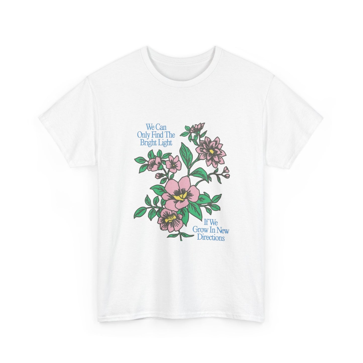 Find The Bright Light Flowers Graphic T Shirt Unisex Heavy Cotton Gift Vintage