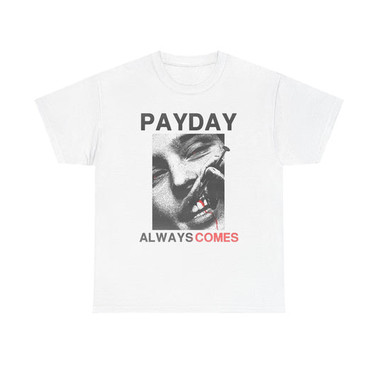 Payday Always Comes Graphic T Shirt Unisex Heavy Cotton Tee