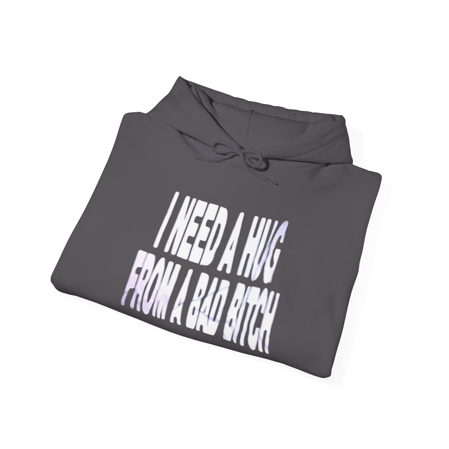 I Need A Hug From A Bad Bitch Funny Graphic Hoodie Unisex Hooded Sweatshirt