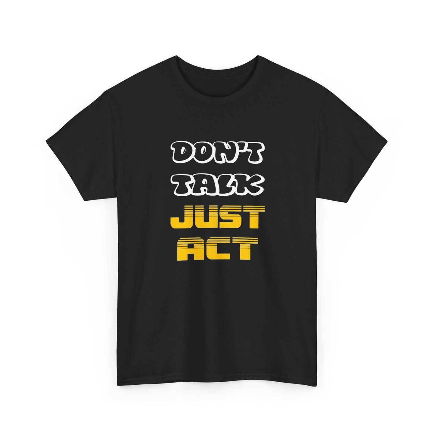 Don't Talk Just Act Graphic T Shirt Unisex Heavy Cotton Tee