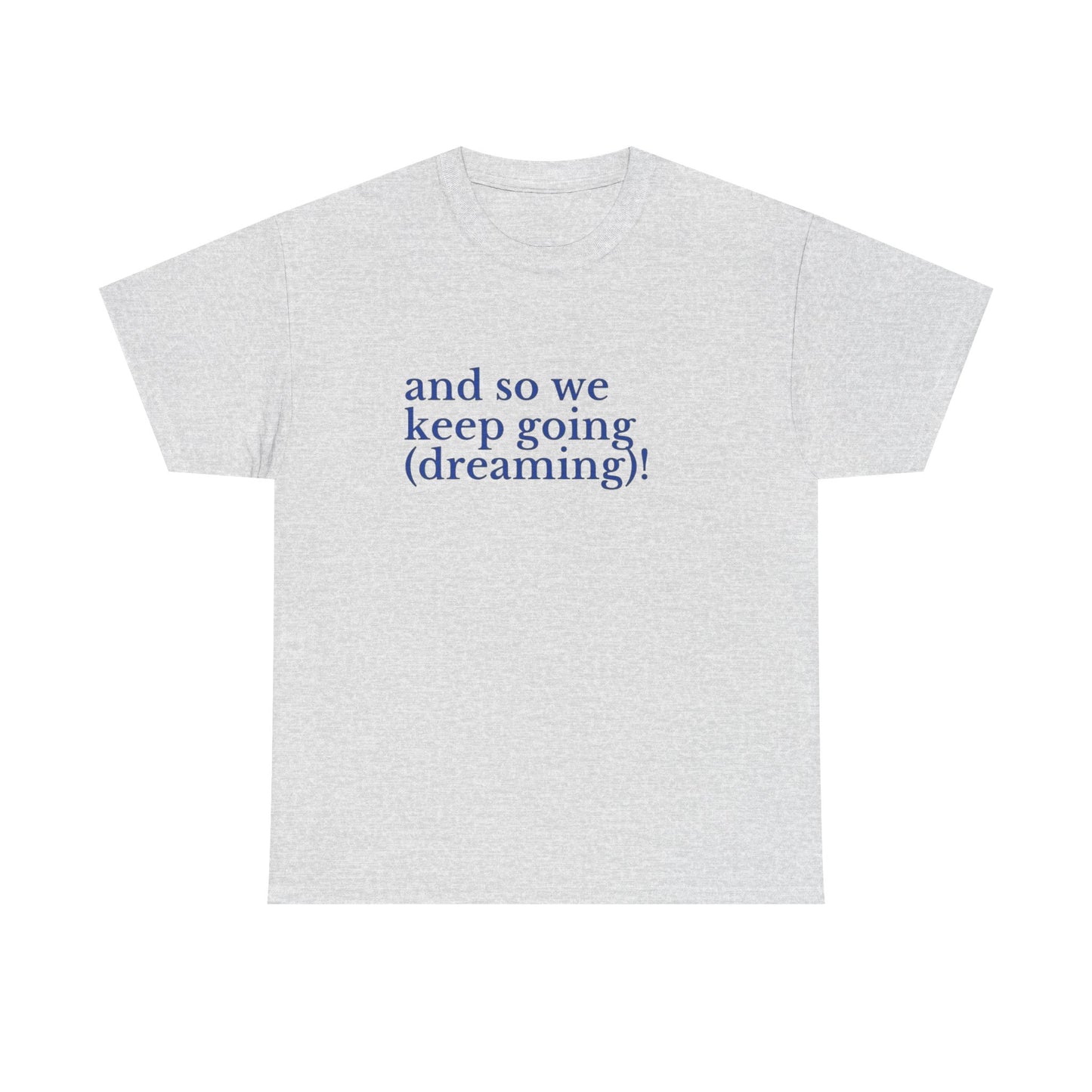 Keep Going Keep Dreaming Graphic T Shirt NEW ADULT Tee