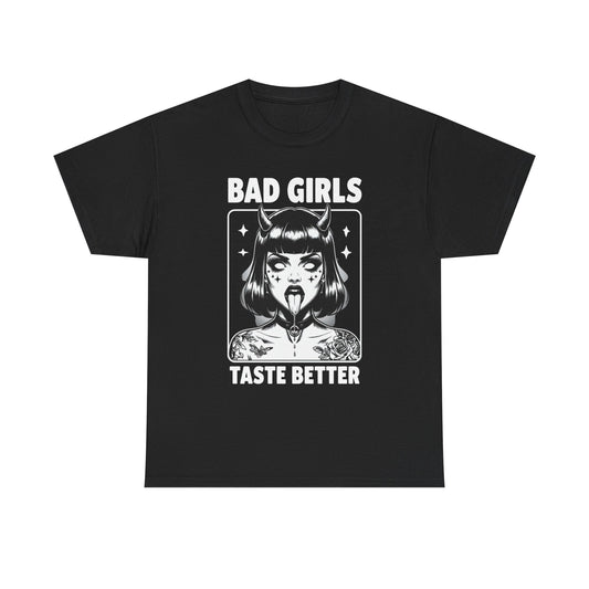 Bad Girls Taste Better Graphic T Shirt NEW Adult Unisex Heavy Cotton Tee