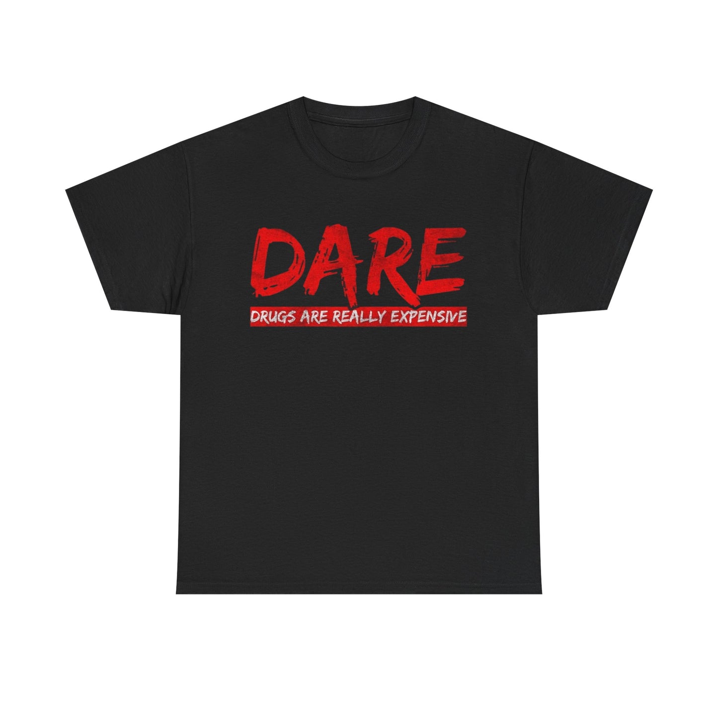 Dare Tshirt Drugs Are Really Expensive Funny Unisex Heavy Cotton Tee
