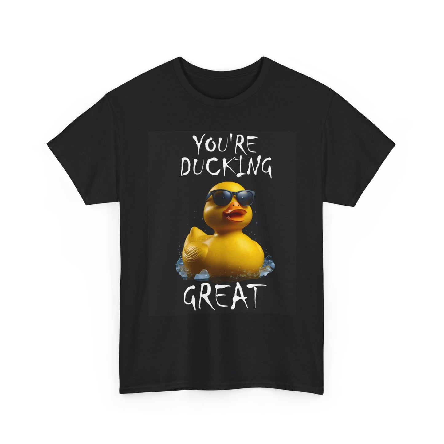 Your Ducking Great Graphic T Shirt Funny Jokes Comedy Unisex Heavy Cotton Tee