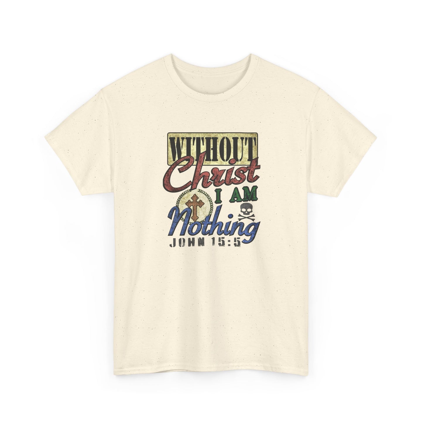 Without Christ I Am Nothing Graphic T Shirt NEW GIFT Unisex Heavy Cotton Tee