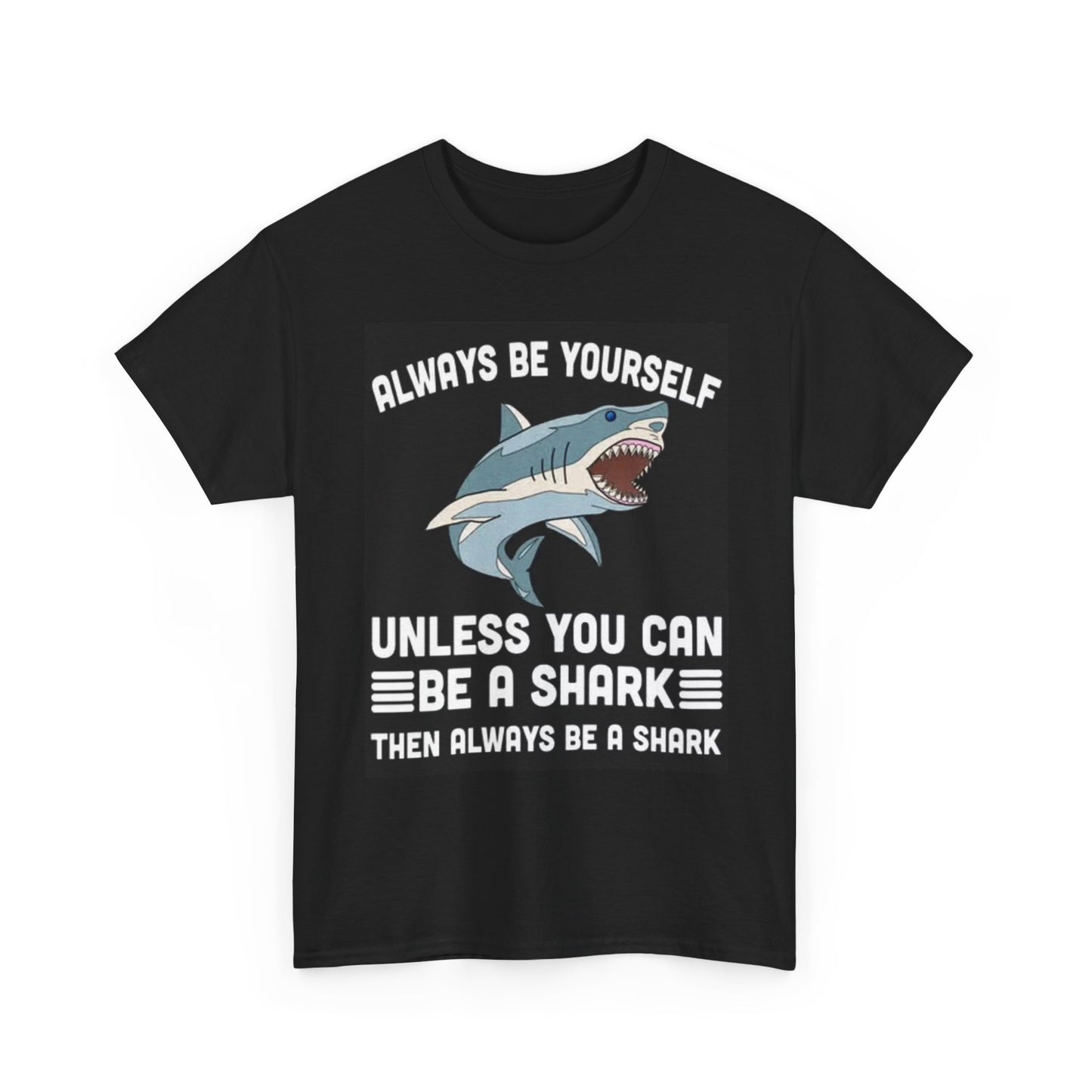 Always Be YourSelf Shark Shirt Funny Graphic Jokes Unisex Heavy Cotton Tee