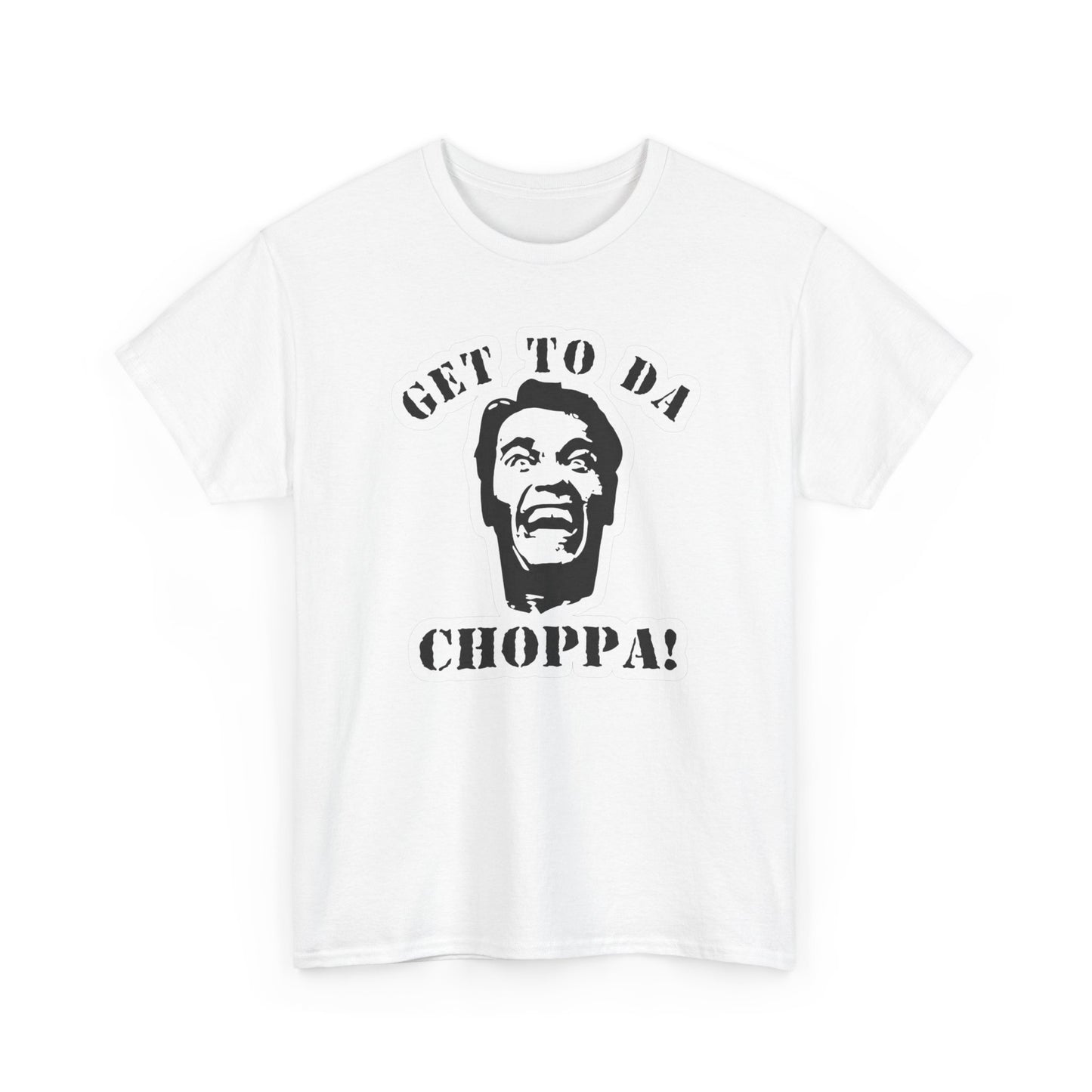 Get To The Choppa Graphic T-Shirt Men's Women's Heavy Cotton Tee NEW GIFT