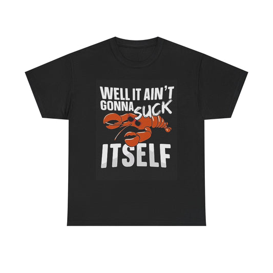 It Aint Gonna Suck Itself Crawfish T Shirt BRAND NEW Apparel Unisex Heavy Cotton