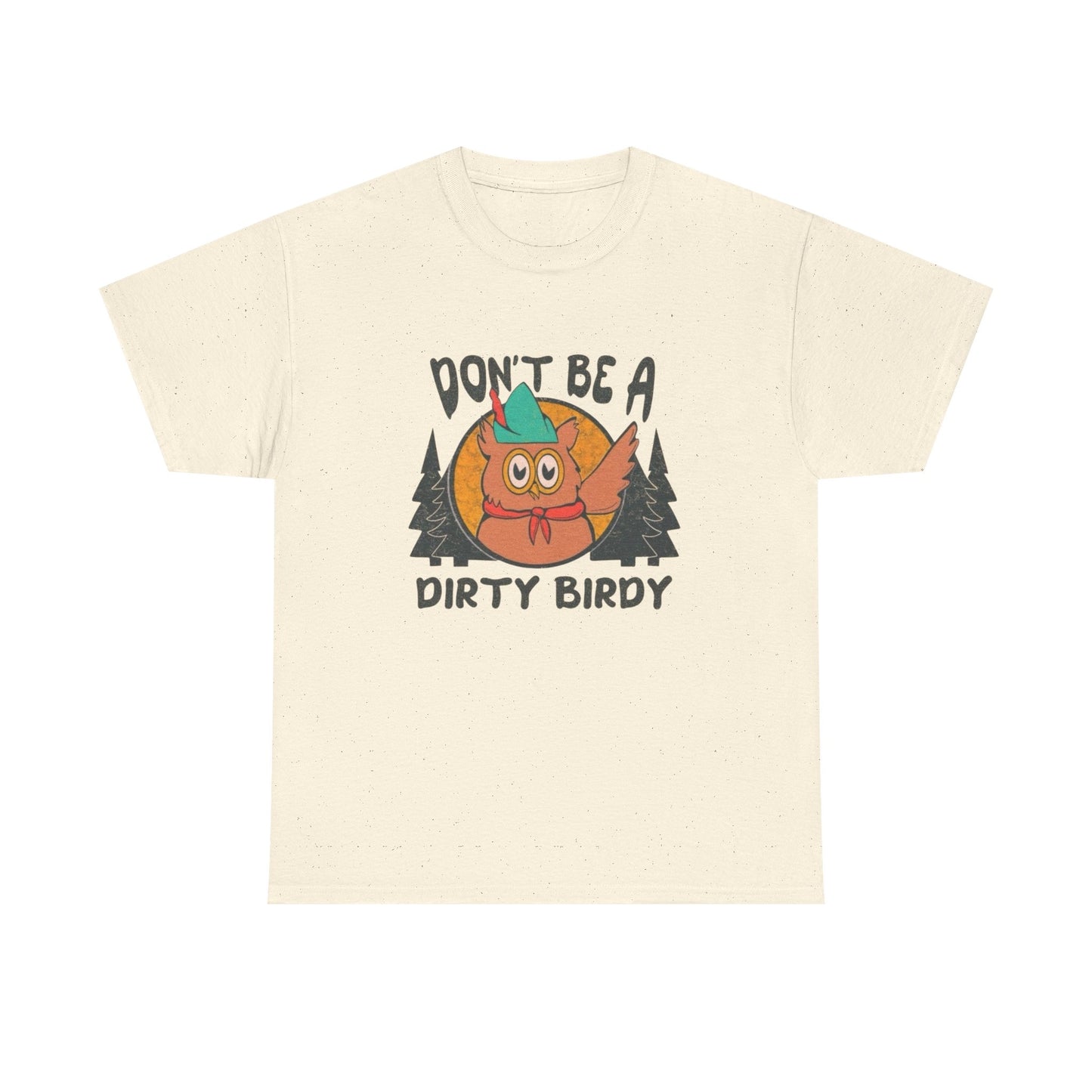 Don't Be A Dirty Birdy Graphic T Shirt Unisex Heavy Cotton Tee