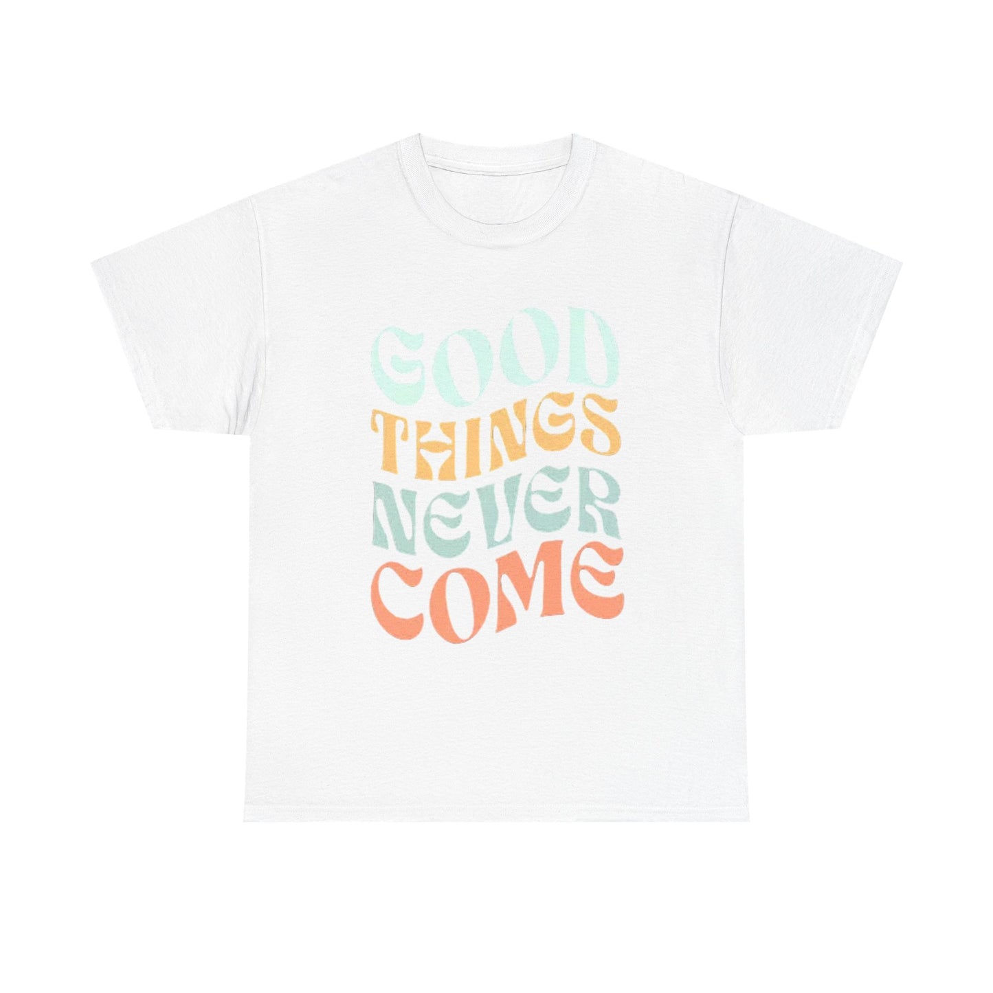 Good Things Never Come Graphic T Shirt Retro Vibes Unisex Heavy Cotton Tee