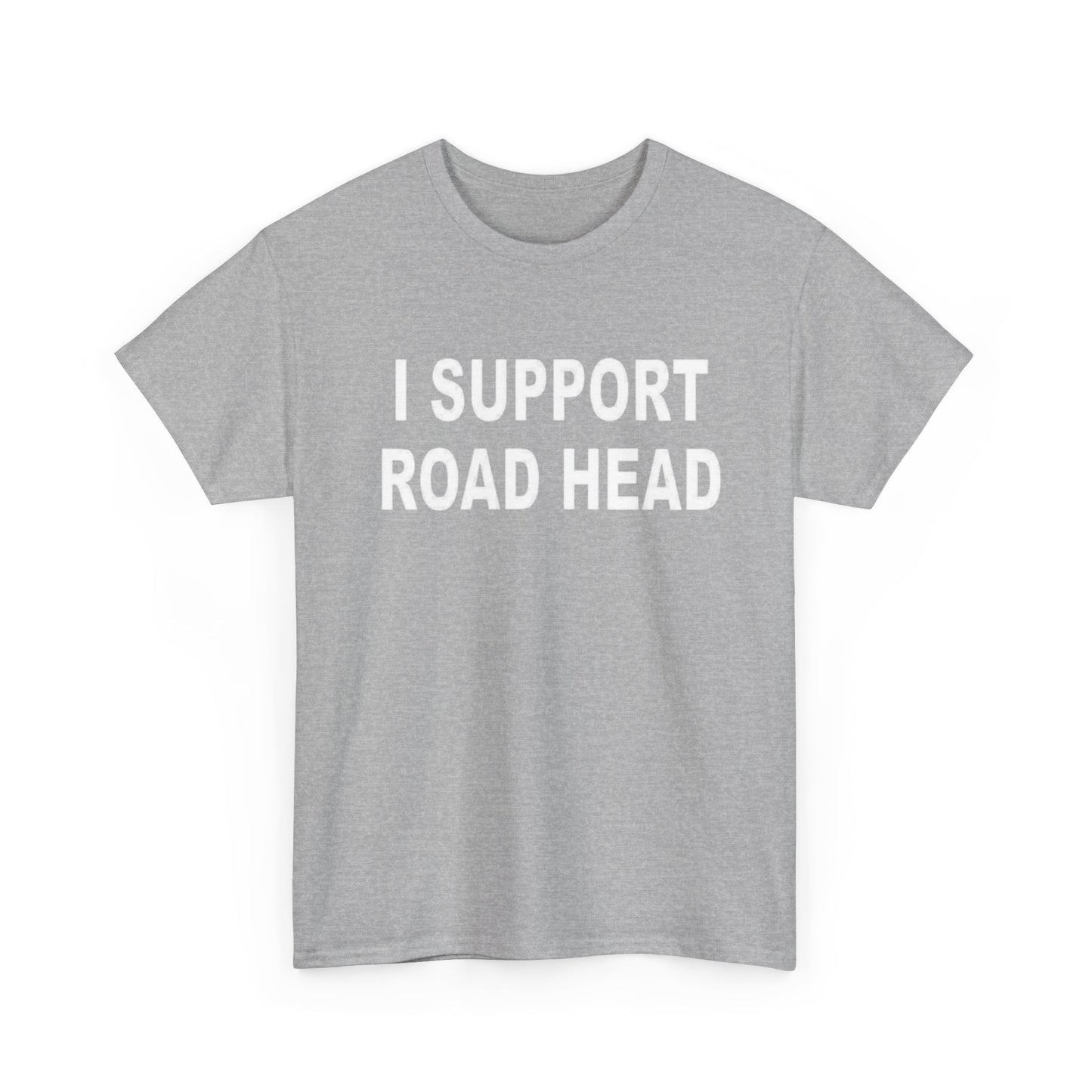 I Support Road Head Funny Sex Jokes Graphic T Shirt S-5XL NEW Heavy Cotton Tee