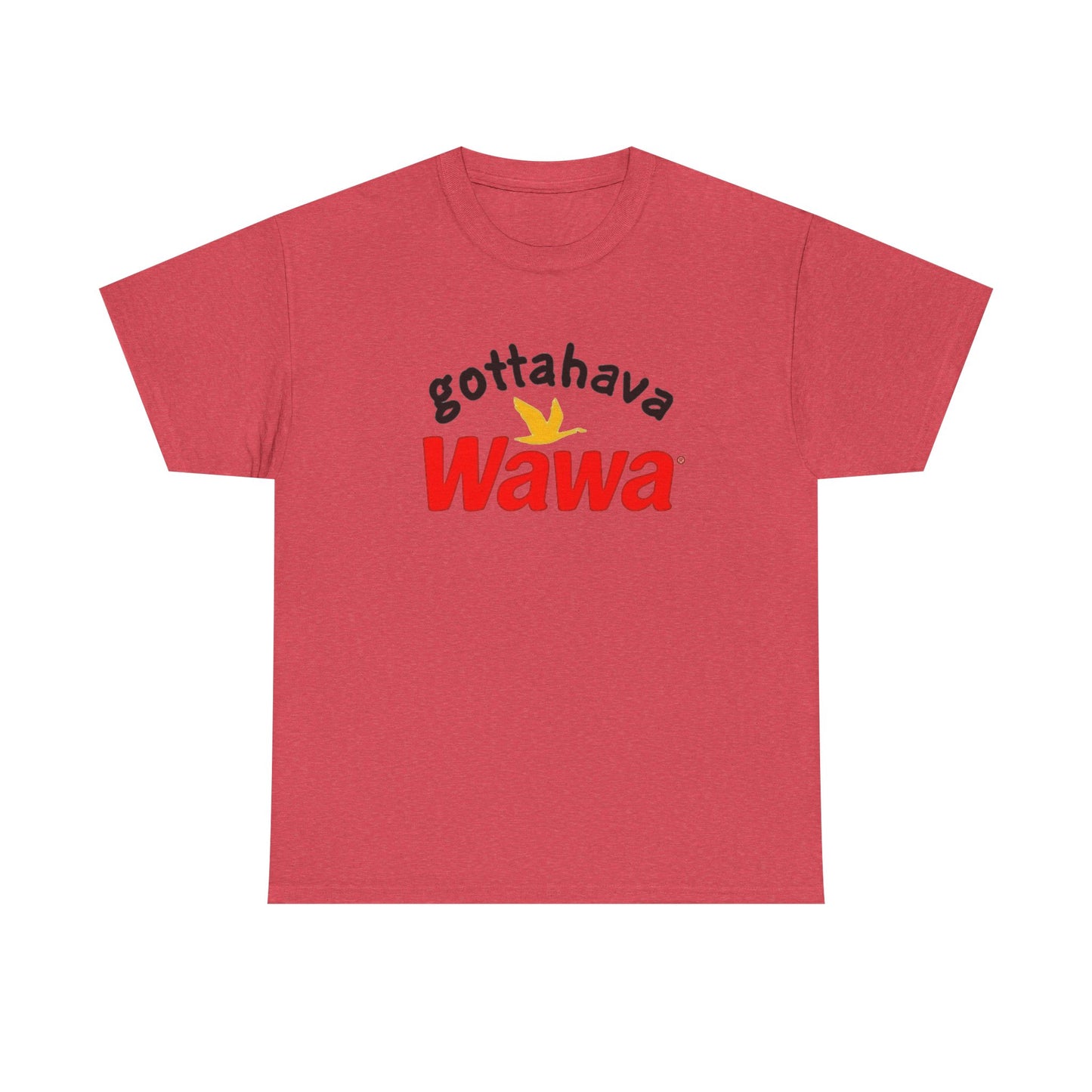 Gotta Have Wawa Funny Graphic T Shirt Unisex Heavy Tee NEW