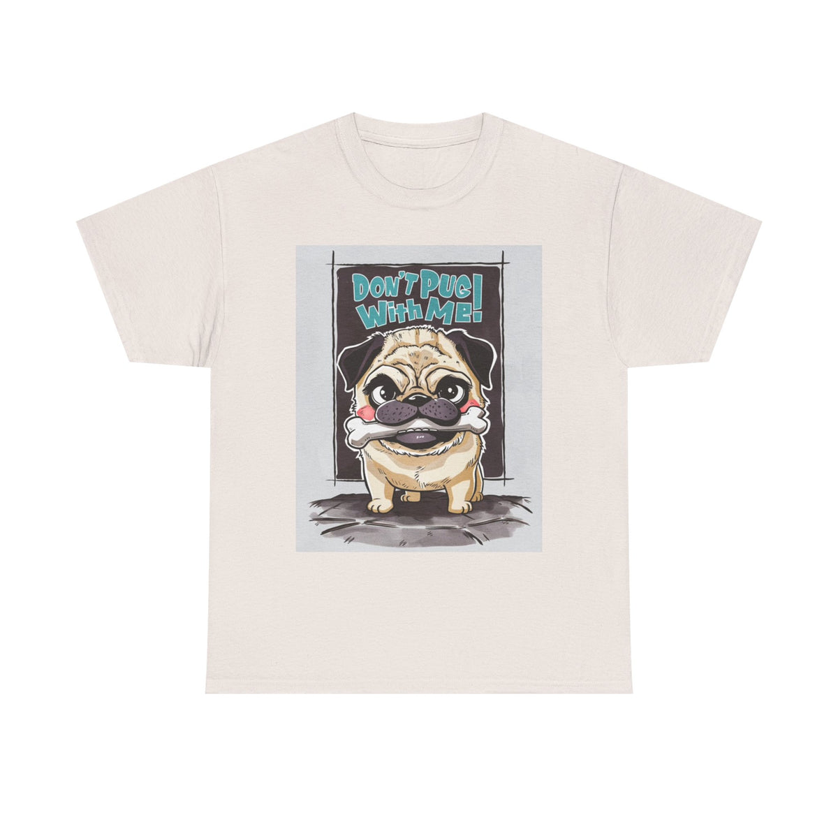 Dont Pug With Me Funny Graphic T Shirt Dog Lover Unisex Heavy Cotton Tee