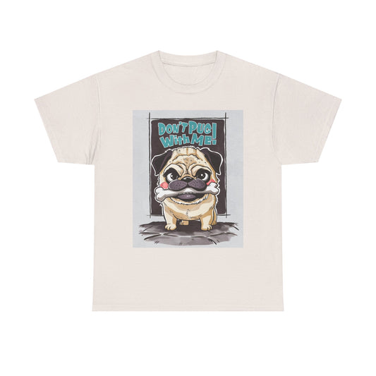 Dont Pug With Me Funny Graphic T Shirt Dog Lover Unisex Heavy Cotton Tee