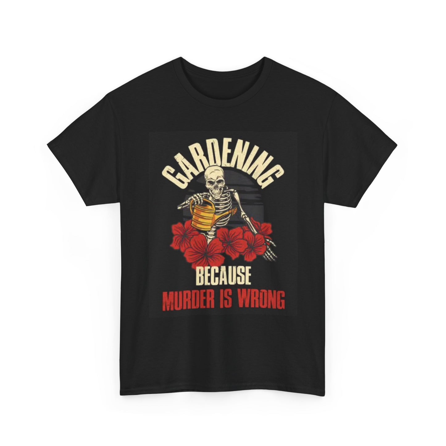 Gardening Because Murder Is Wrong Graphic T Shirt Funny Roses Heavy Cotton Tee