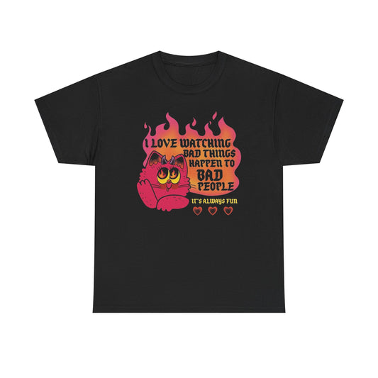 Bad Things Happen To Bad People Graphic T-Shirt Unisex Heavy Cotton Tee Gift