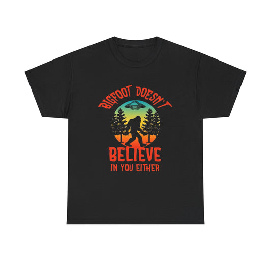 Bigfoot Doesnt Believe In You Either Graphic T Shirt NEW Adult Unisex Heavy Tee