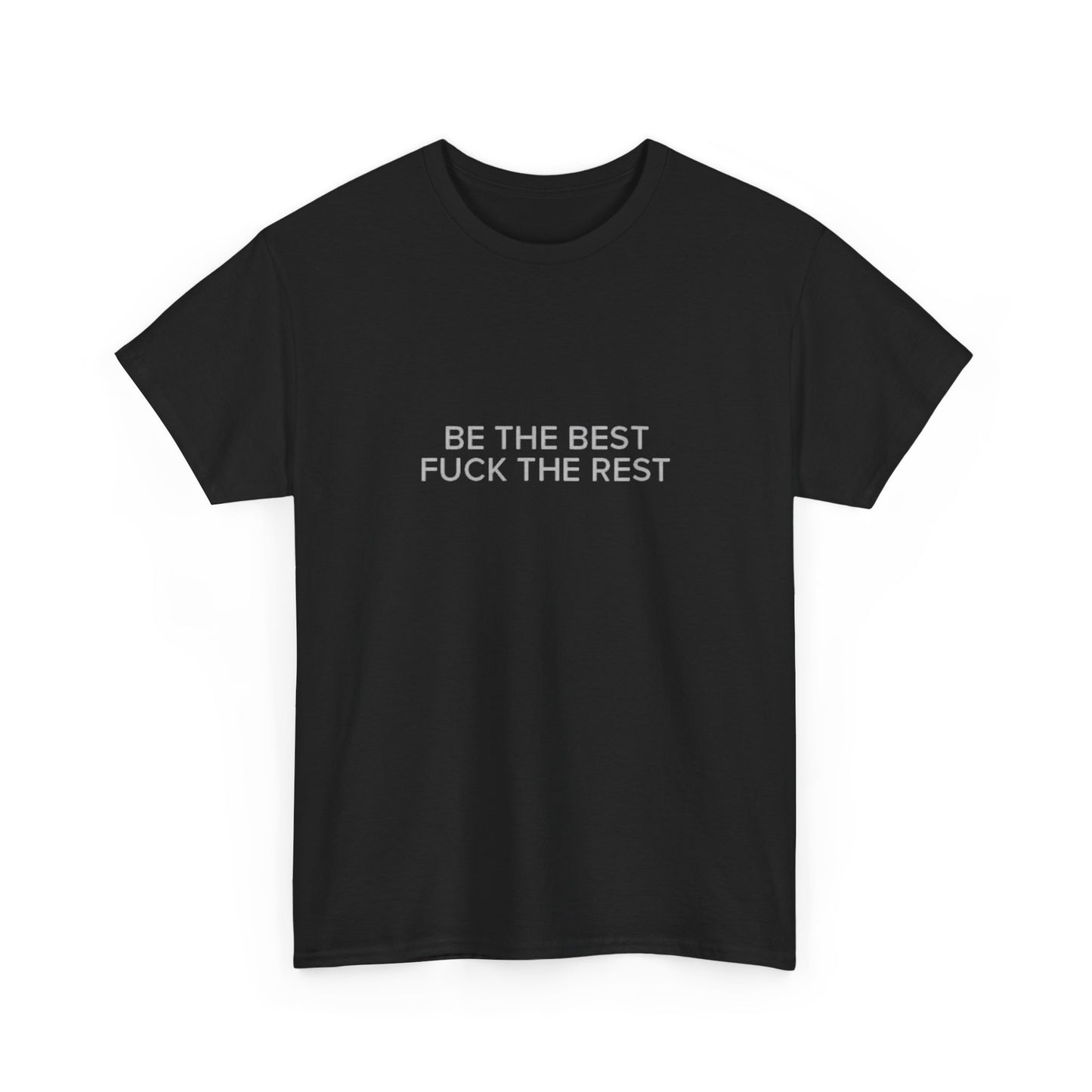 Be The Best F The Rest Graphic T Shirt ADULT Unisex Heavy Cotton Tee