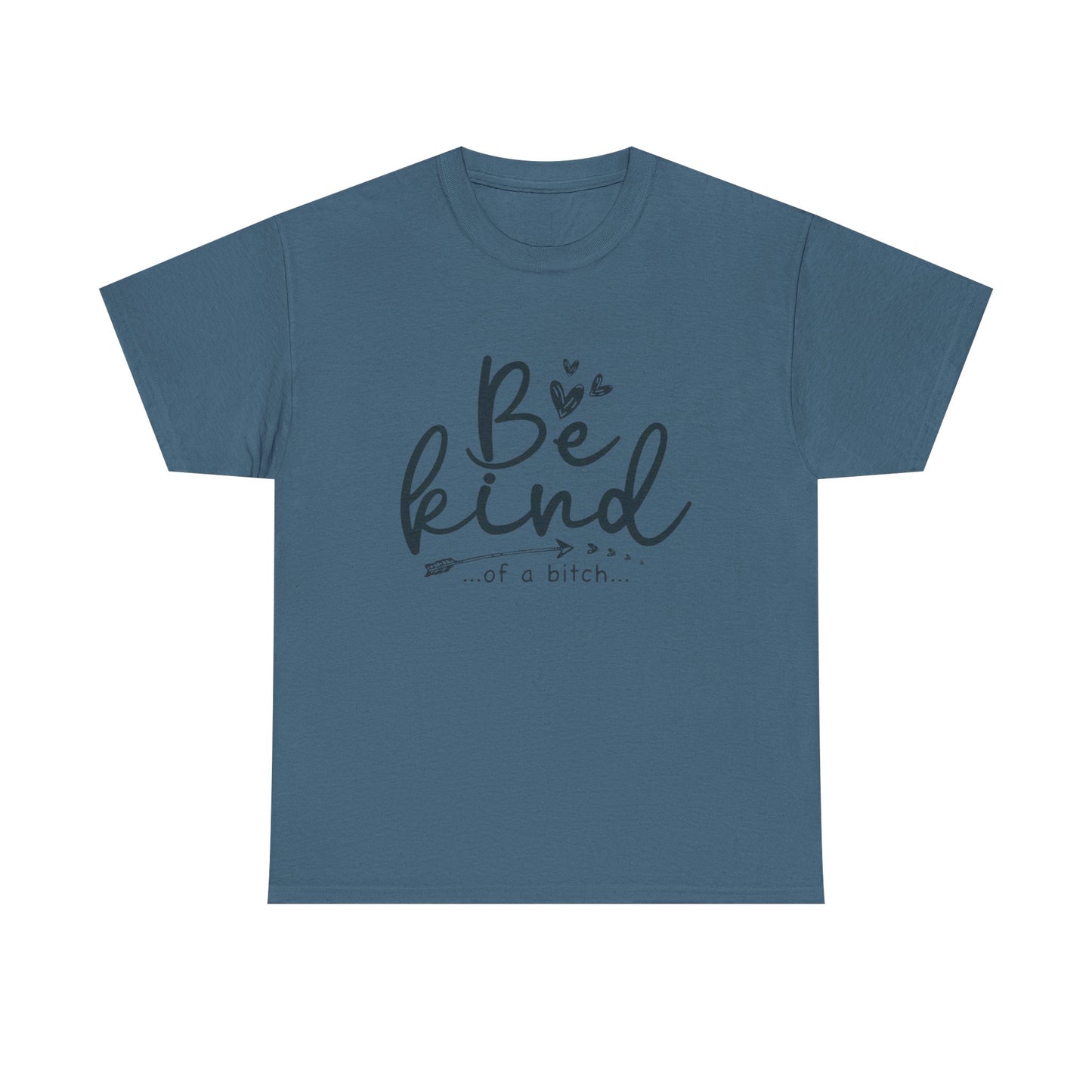 Be Kind Of A Bitch Funny Graphic T Shirt Unisex Heavy Cotton Tee