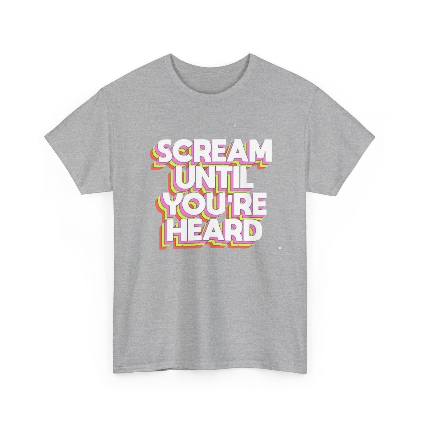 Scream Until Your Heard Graphic T Shirt NEW Unisex Heavy Cotton Tee