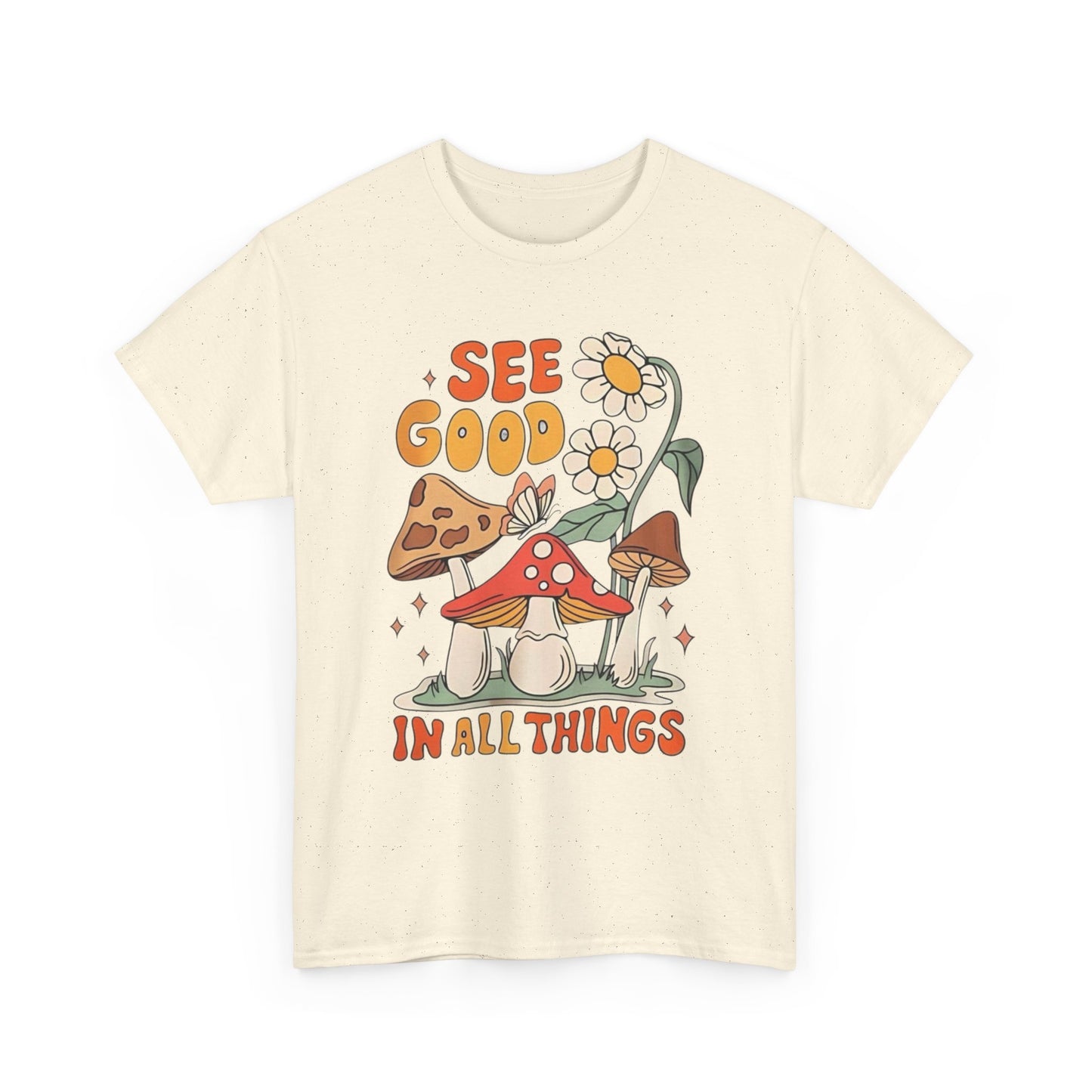 See Good In All Things Graphic T Shirt Unisex Heavy Cotton Tee