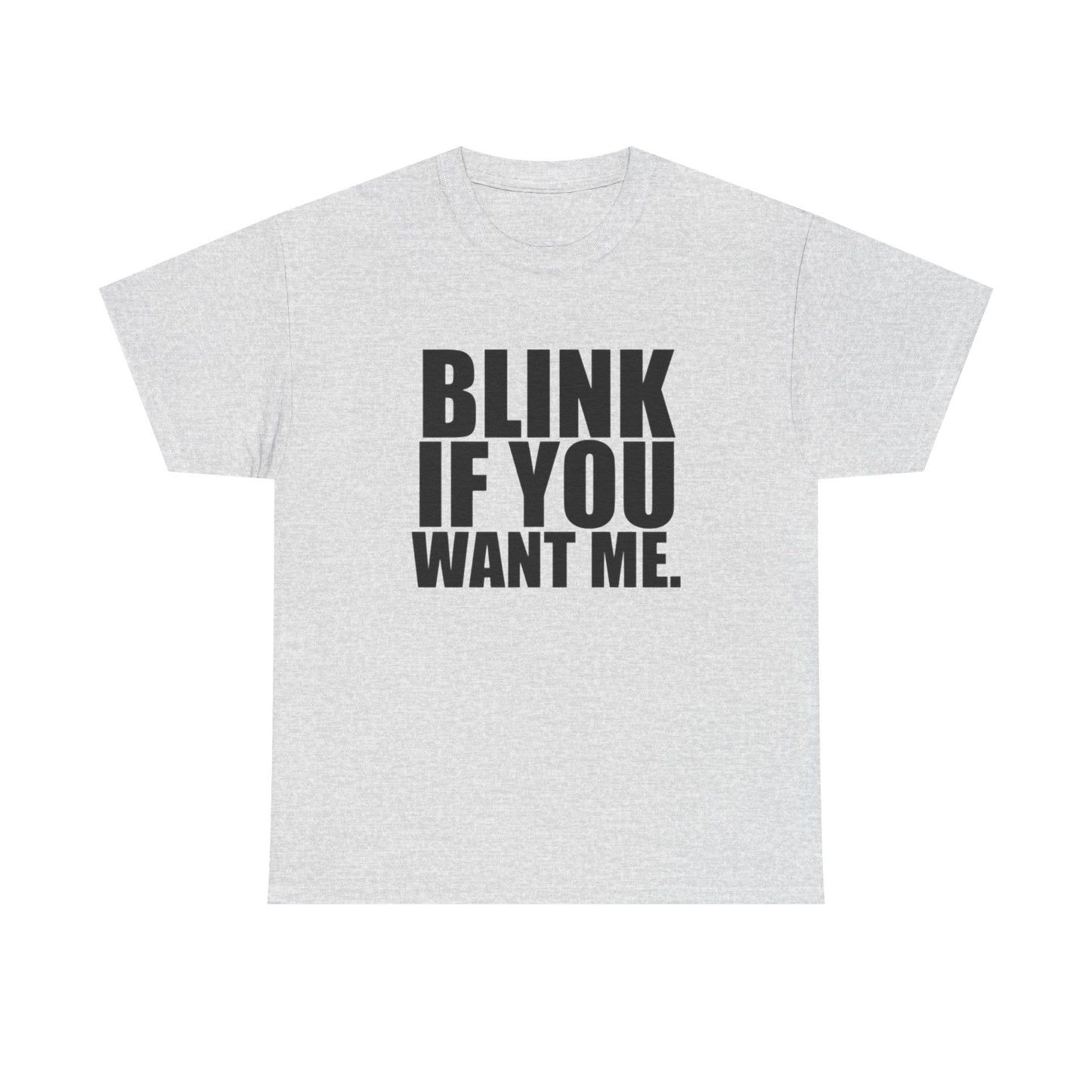 Blink If You Want Me Funny Jokes Graphic T Shirt NEW Adult Unisex Heavy Cotton