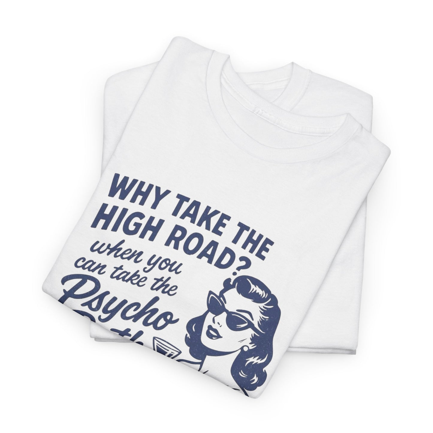 Why Take The High Road Funny Graphic T Shirt Women's Heavy Cotton Tee