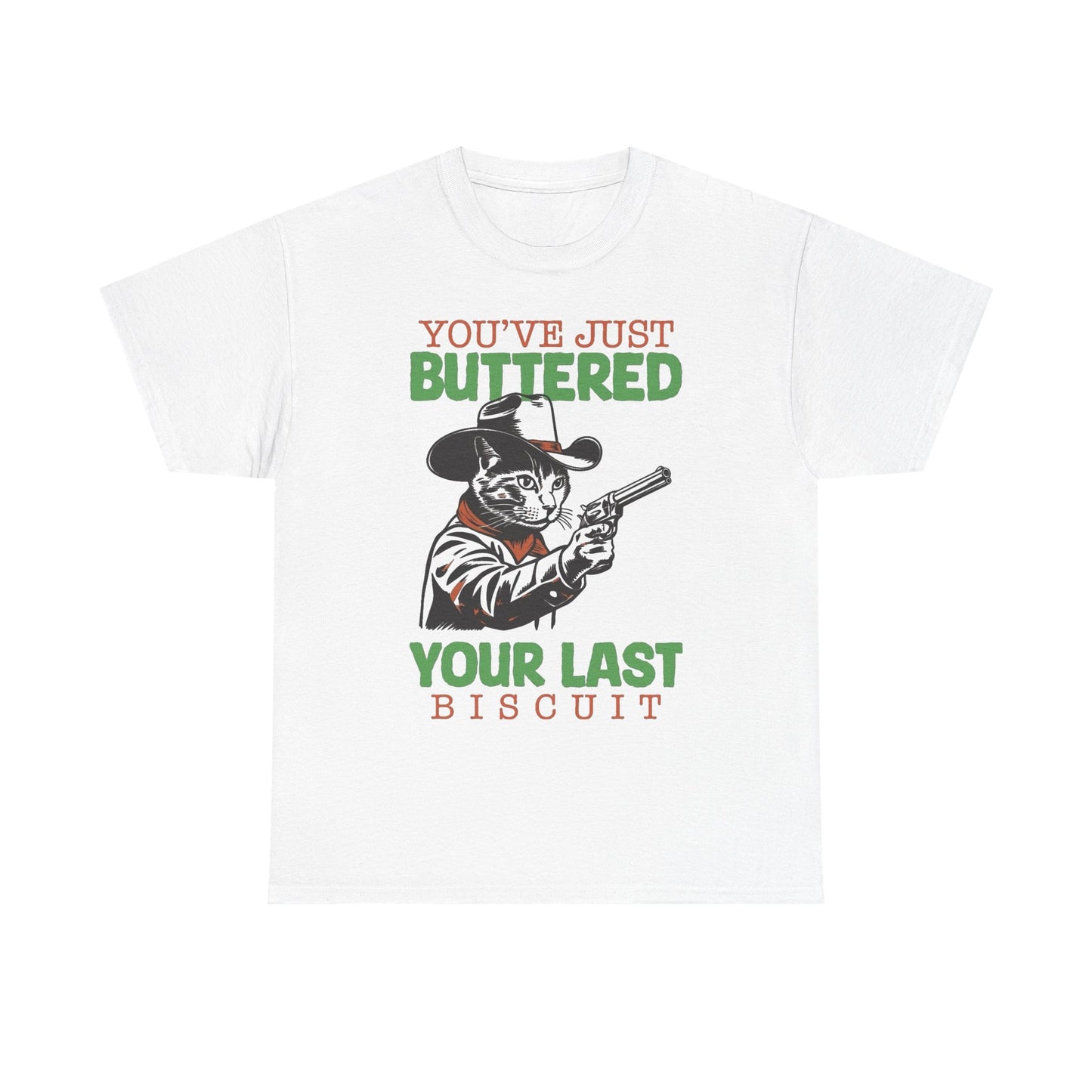 You Buttered Your Last Biscuit Funny Graphic T Shirt Heavy Cotton Tee GIFT NEW