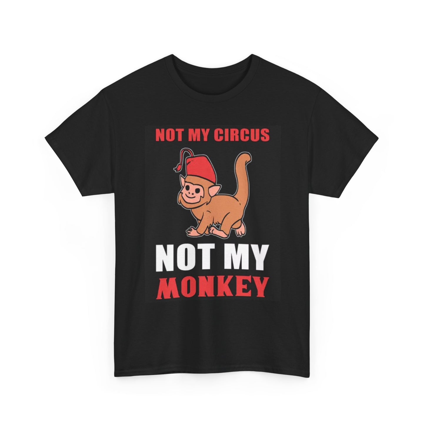 Not My Circus Not My Monkey Graphic T Shirt Funny Unisex Heavy Cotton Tee