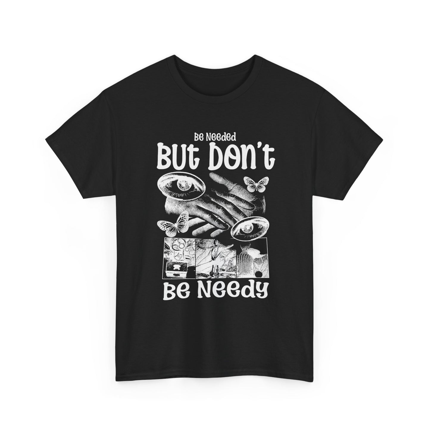 Don't Be Needy Graphic T Shirt Unisex Heavy Cotton Tee