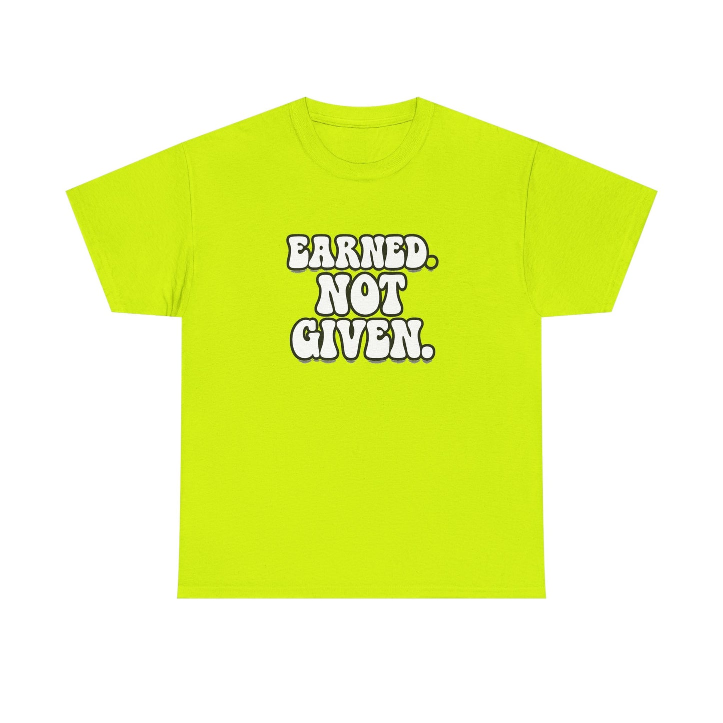 Earned Not Given T Shirt Gym Motivation Unisex Heavy Cotton Tee