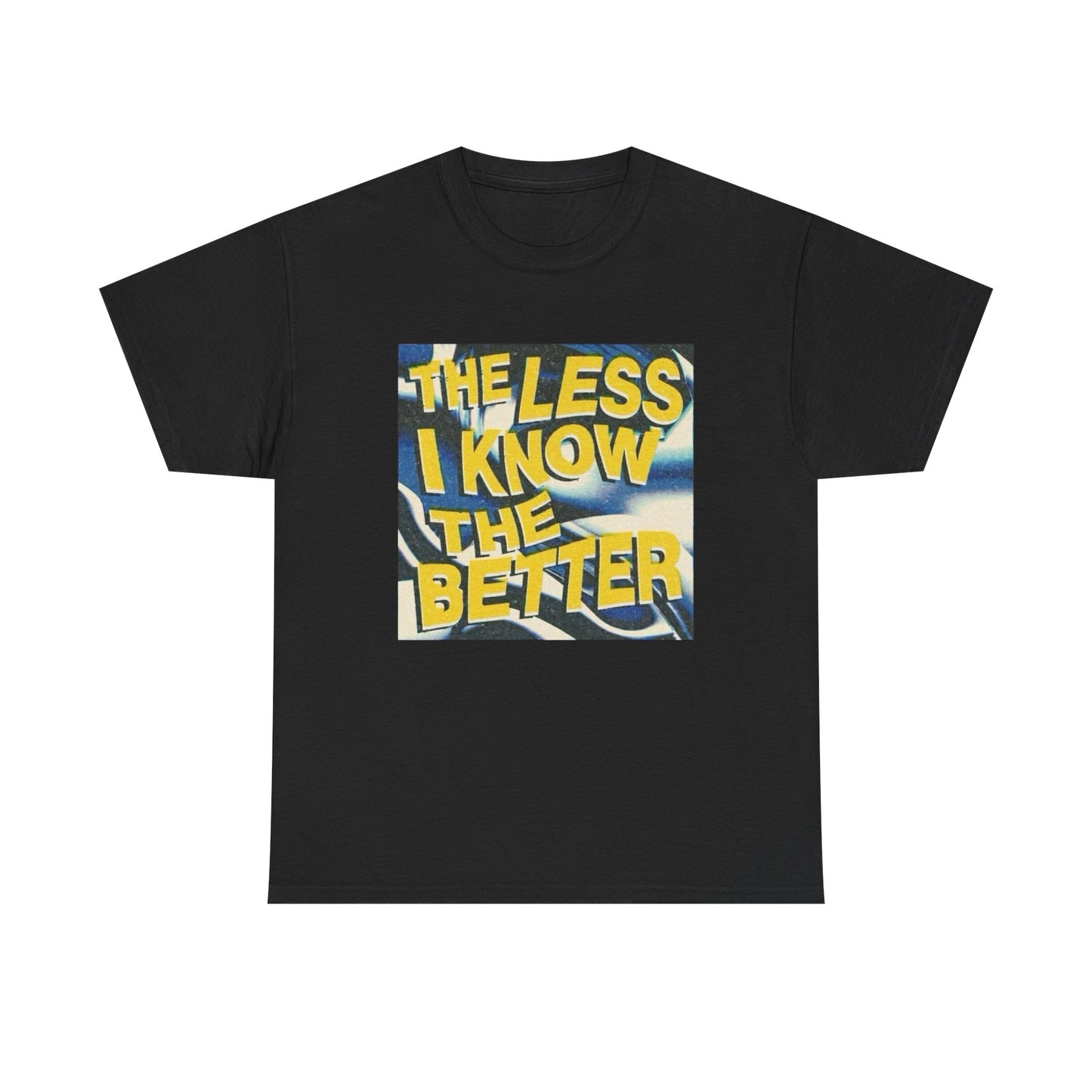 The Less I Know The Better Graphic T Shirt Unisex Heavy Cotton Tee Gift Vintage