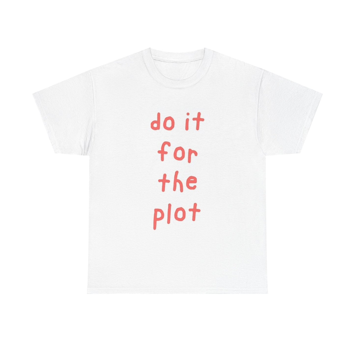 Do It For The Plot Graphic T Shirt Funny Memes Jokes Unisex Heavy Cotton Tee