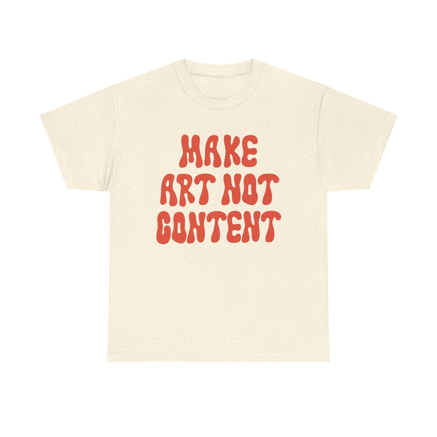 Make Art Not Content Graphic T Shirt NEW Unisex Heavy Cotton Tee