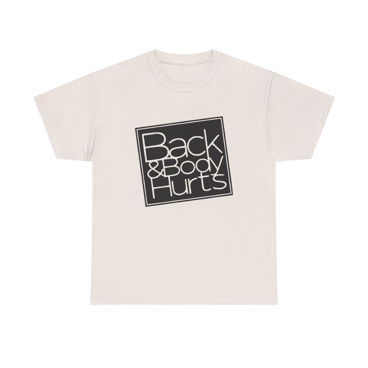 Back And Body Hurts Funny Graphic T-Shirt Gift NEW Unisex Heavy Cotton Tee