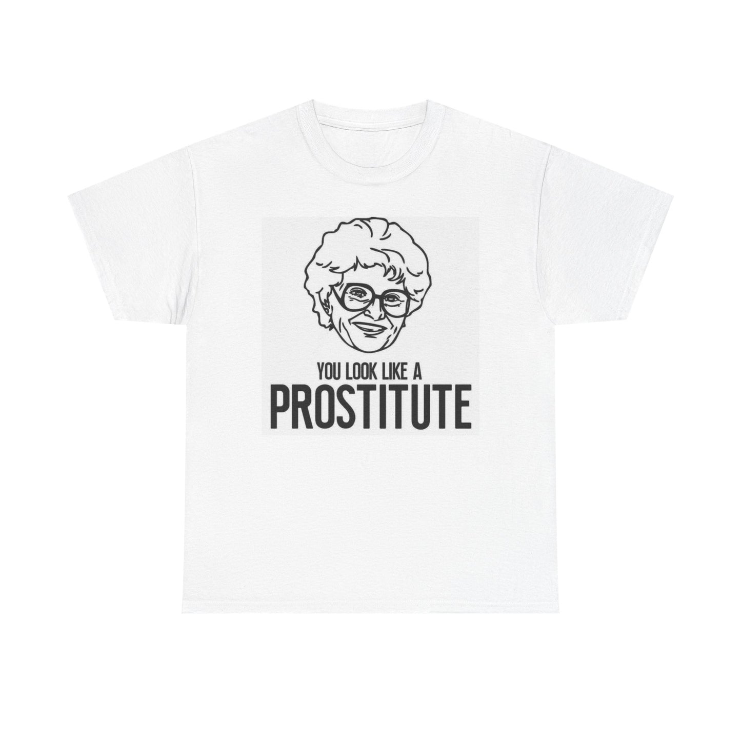 The Golden Girls Graphic T Shirt You Look Like A Prostitute Funny Heavy Cotton