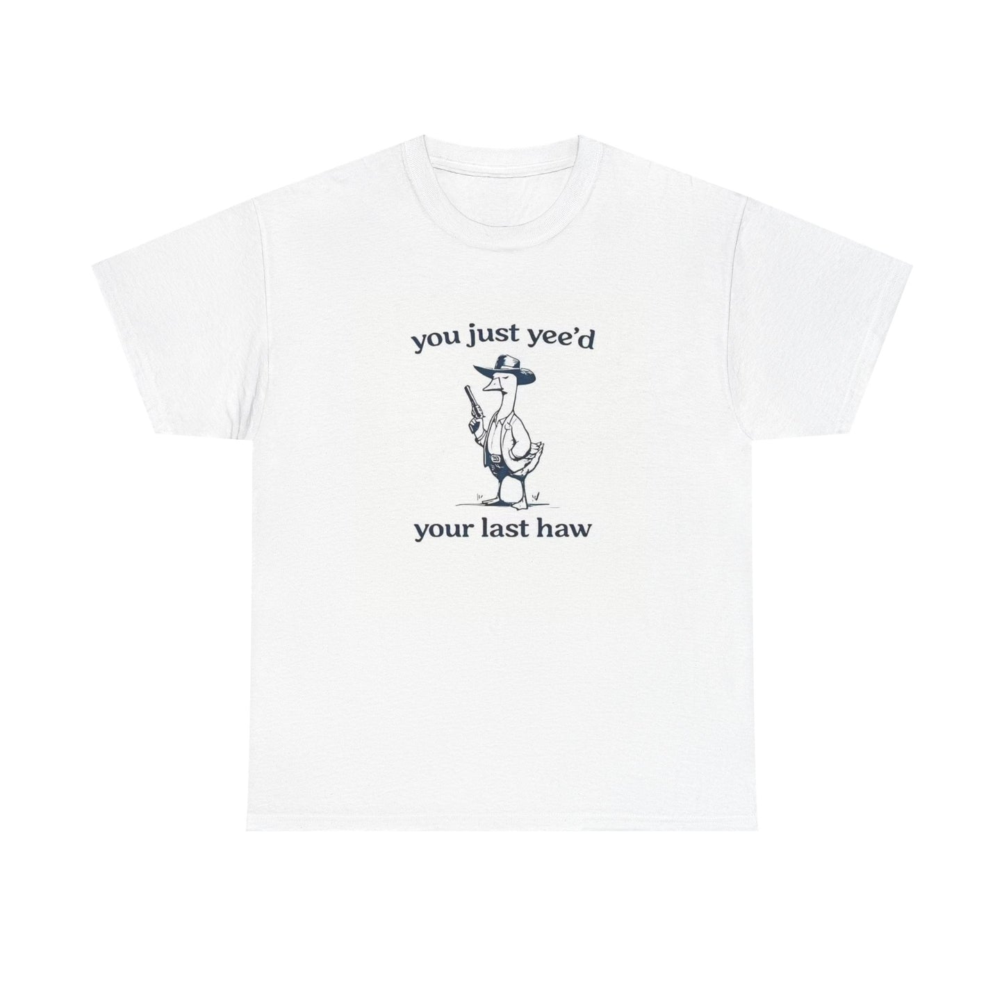 You Just Leed Last Haw Funny Duck Unisex Heavy Cotton Tee