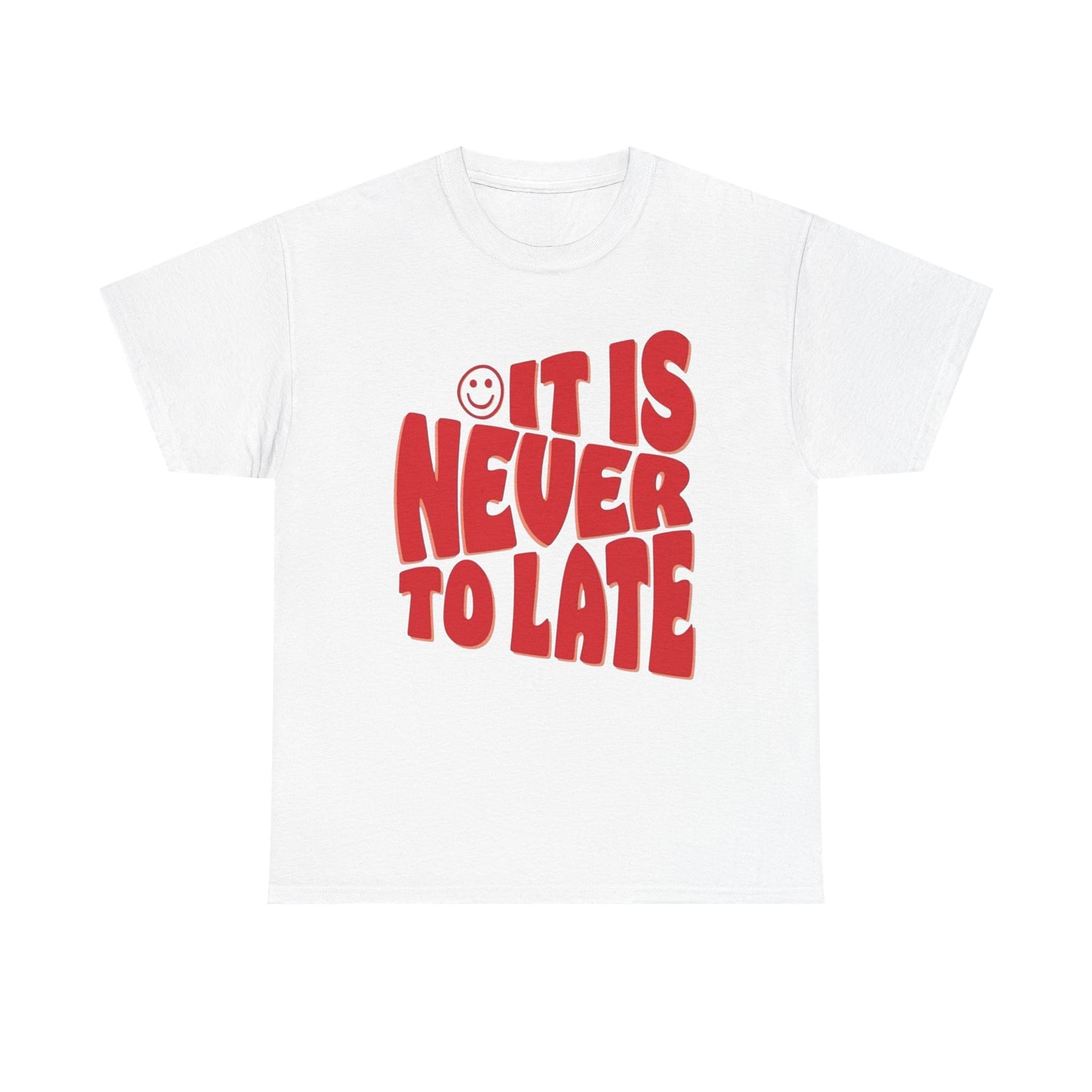 It Is Never To Late Graphic T Shirt Unisex Cotton Tee - New Gift - Tee
