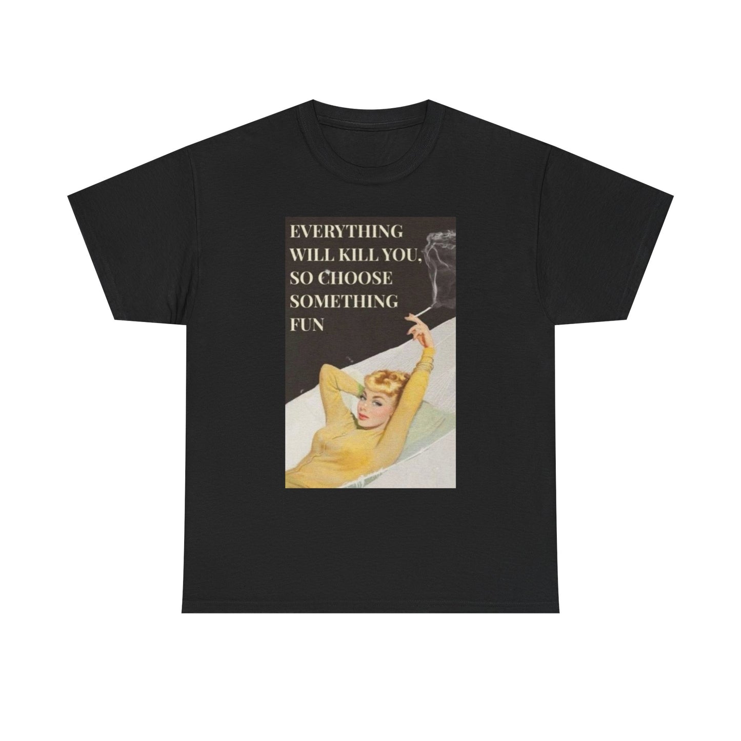 Everything Will Kill You Graphic T-Shirt Women's Heavy Comfy Cotton Tee