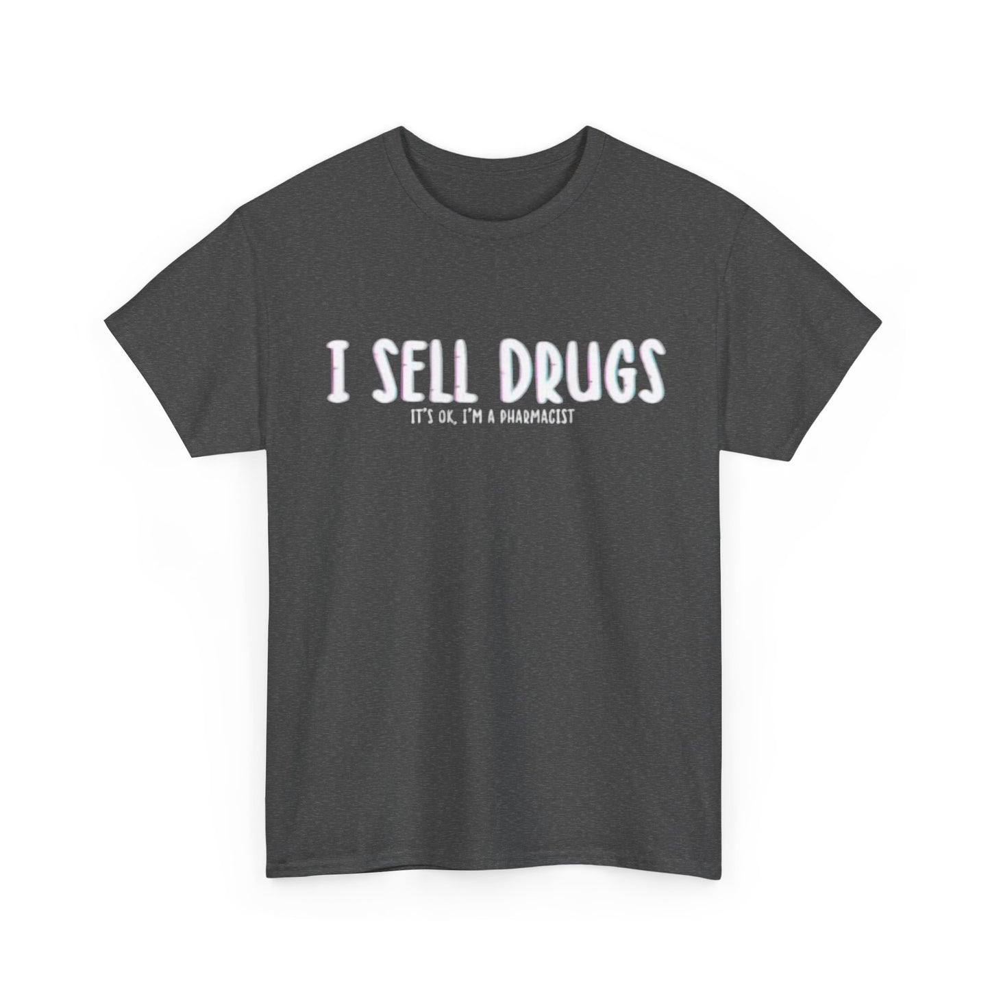 I Sell Drugs Shirt Funny Gift Pharmacist Jokes Unisex Heavy Cotton Tee