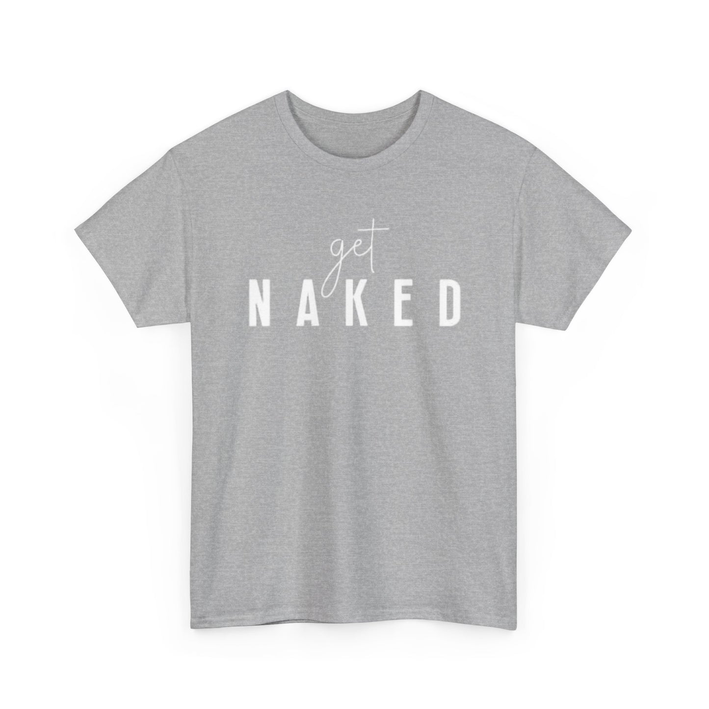 Get Naked Graphic T Shirt Funny Jokes Naked Sex Unisex Heavy Cotton Tee