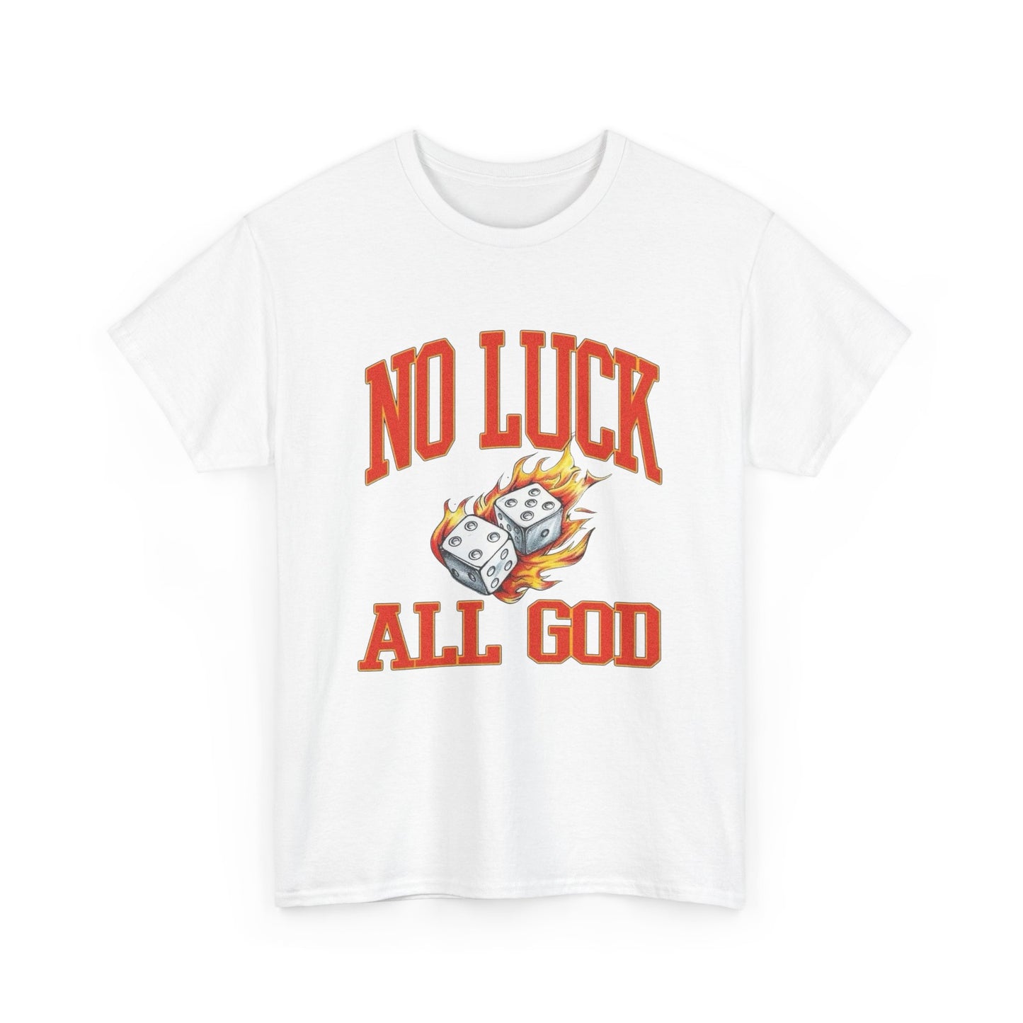 No Luck All God Roll The Dice Graphic T Shirt Unisex Heavy Cotton Tee
