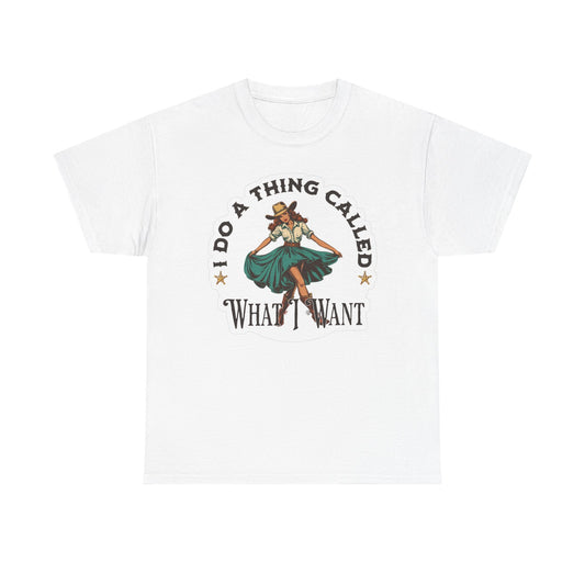 I Do A Thing Called What I Want Graphic T Shirt Women's BRAND NEW  Cotton Tee
