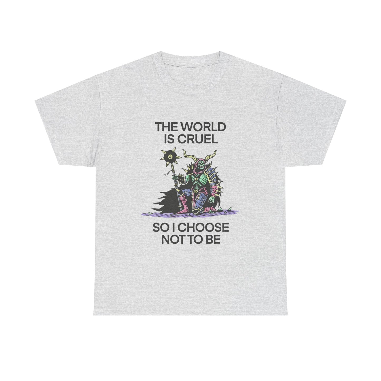 The World Is Cruel So I Choose Not To Be Graphic T Shirt NEW ADULT TEE VINTAGE