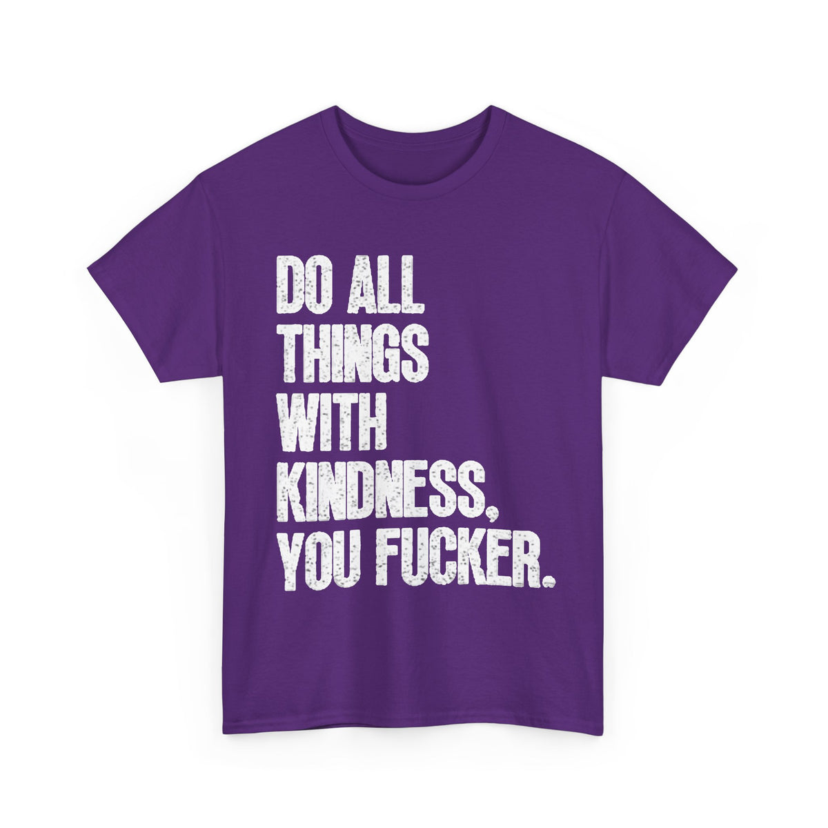 Do All Things With Kindness Shirt Funny Jokes Comedy Gift Unisex Heavy Cotton