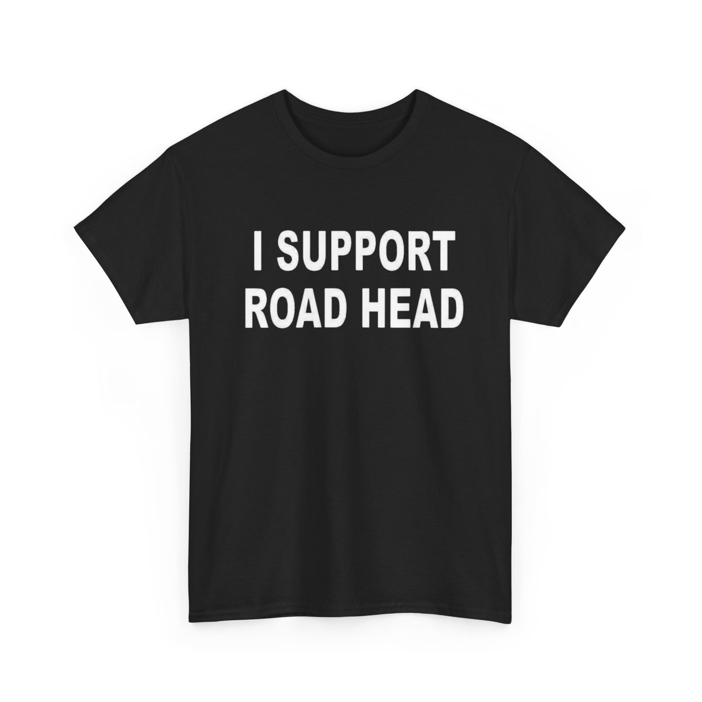 I Support Road Head Funny Sex Jokes Graphic T Shirt S-5XL NEW Heavy Cotton Tee