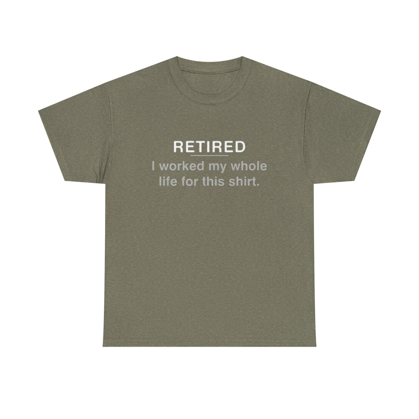 Retired Funny Graphic T Shirt Worked My Whole Life Humor Unisex Heavy Cotton Tee