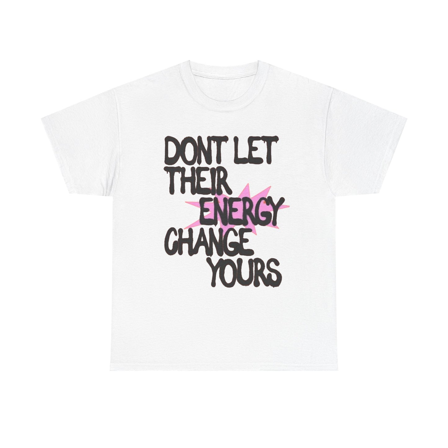 Don't Let There Energy Change Yours Graphic T Shirt NEW Unisex Heavy Cotton Tee