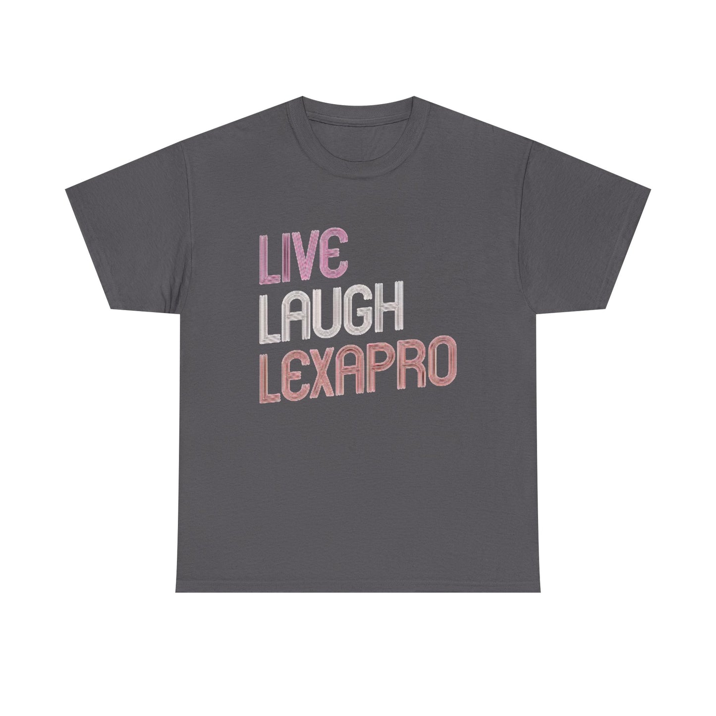 Live Laugh Lexapro Funny Graphic T Shirt Anxiety Depression Unisex Heavy Cotton