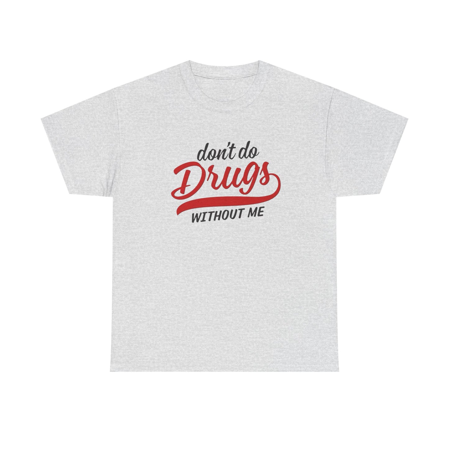 Don't Do Drugs Without Me Funny Graphic T Shirt S-5XL Unisex Cotton